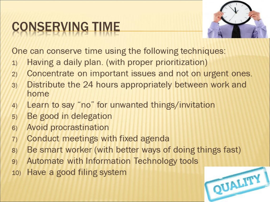 Conserving time One can conserve time using the following techniques: Having a daily plan.